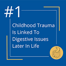 Blue graphic - #1 childhood trauma is linked to digestive issues later in life