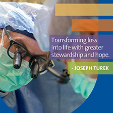 Physician in surgery with eye loupes in front of quote transforming loss into life with greater stewardship and hope - Joseph Turek