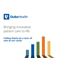 Duke Health logo and the words "Bringing innovative patient care to life. Follow Kaela on a tour of one of our units."